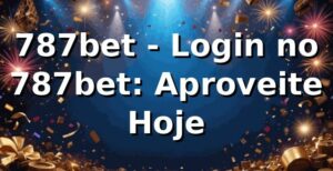 787bet - Login no 787bet: Aproveite Hoje