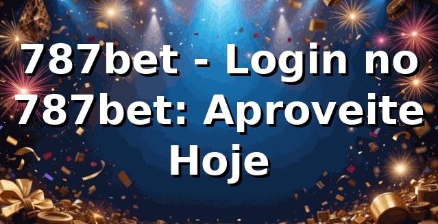 787bet - Login no 787bet: Aproveite Hoje 1 787bet - Login no 787bet: Aproveite Hoje